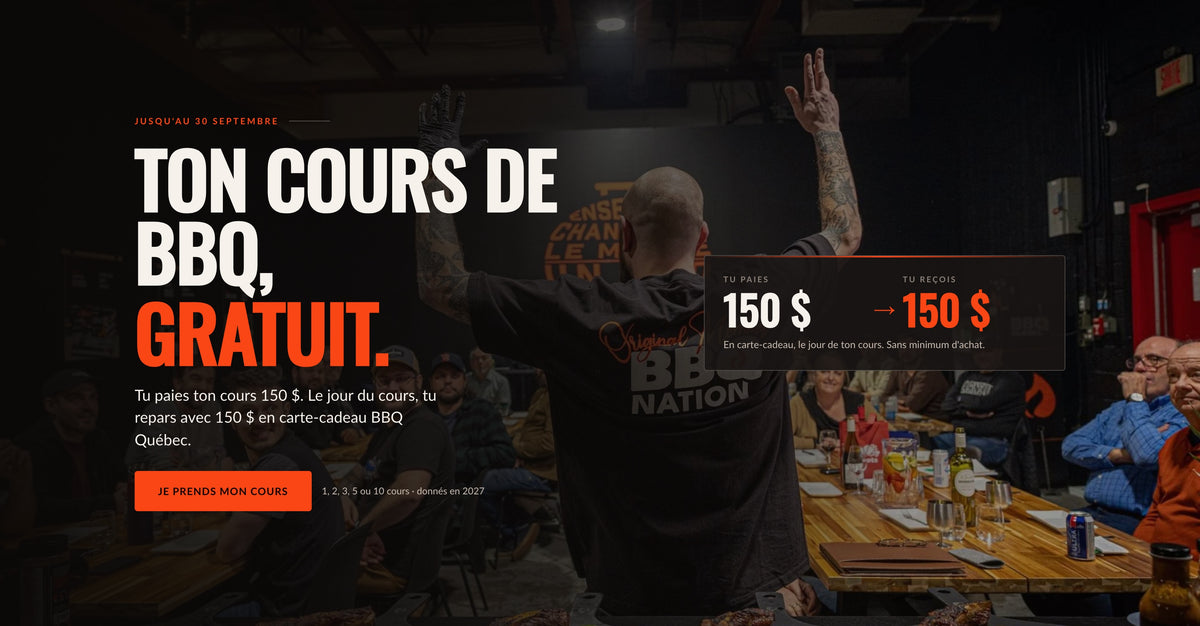 Ton cours de BBQ, gratuit. Tu paies 150 $, tu reçois 150 $ en carte-cadeau le jour du cours. Jusqu'au 30 septembre.