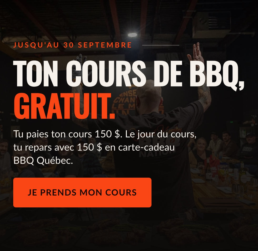 Ton cours de BBQ, gratuit. Tu paies 150 $, tu reçois 150 $ en carte-cadeau le jour du cours. Jusqu'au 30 septembre.