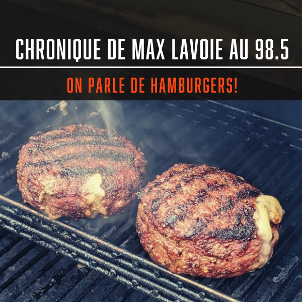 CHRONIQUE DE MAX LAVOIE DE BBQ QUÉBEC: ON PARLE DE HAMBURGERS!