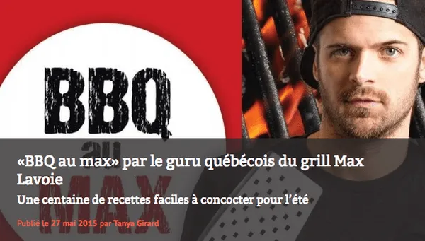 «BBQ AU MAX» PAR LE GURU QUÉBÉCOIS DU GRILL MAX LAVOIE - BBQ Québec