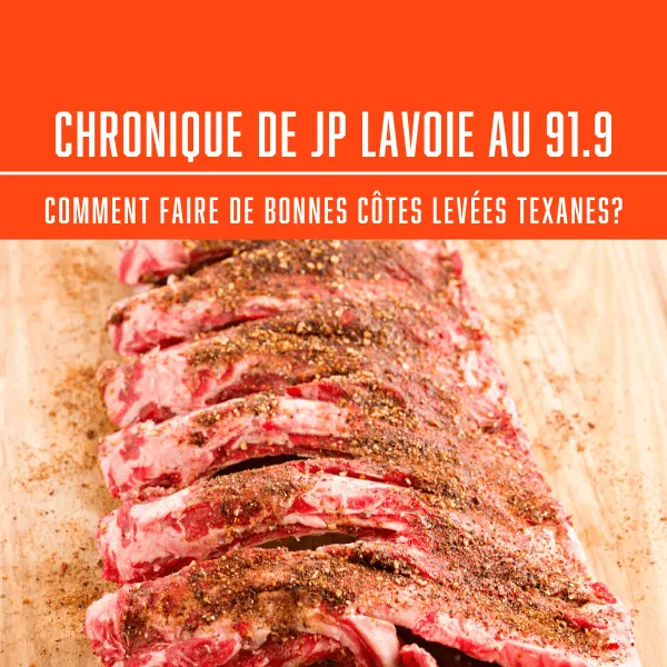CHRONIQUE DE JP LAVOIE AU 91.9 - CCOMMENT FAIRE DE BONNES CÔTES LEVÉES TEXANES? - BBQ Québec