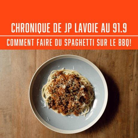 CHRONIQUE DE JP LAVOIE AU 91.9 - COMMENT FAIRE DU SPAGHETTI SUR LE BBQ! - BBQ Québec