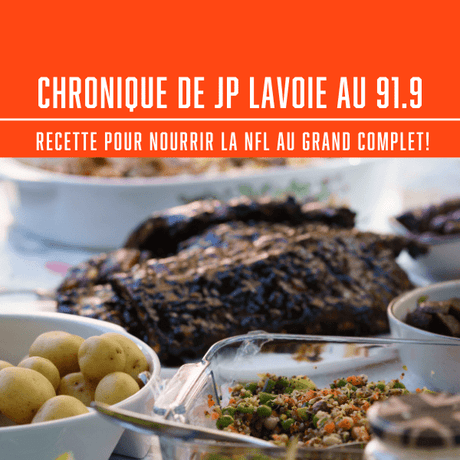 CHRONIQUE DE JP LAVOIE AU 91.9 - IL NOUS EXPLIQUE UNE RECETTE POUR NOURRIR LA NFL AU GRAND COMPLET! - BBQ Québec