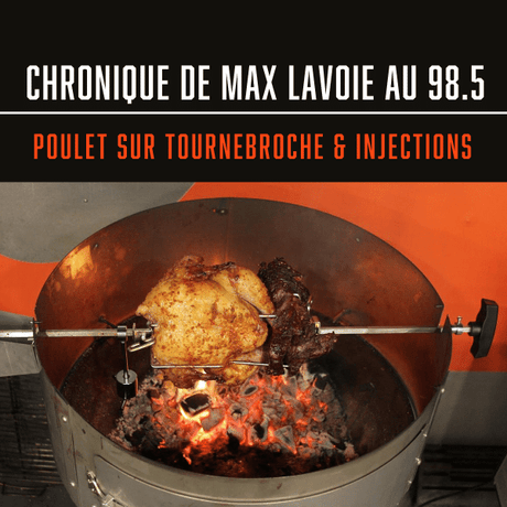 CHRONIQUE MAX LAVOIE AU 98.5 - POULET SUR TOURNEBROCHE ET INJECTION - BBQ Québec