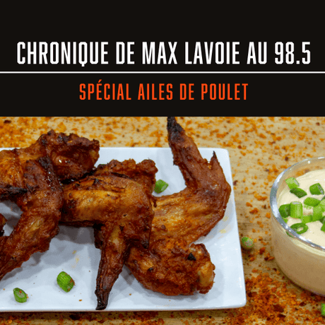 CHRONIQUE MAX LAVOIE AU 98.5 - SPÉCIAL AILES DE POULET - BBQ Québec