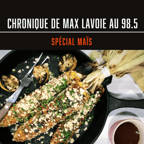 CHRONIQUE MAX LAVOIE AU 98.5 - SPÉCIAL MAÏS - BBQ Québec